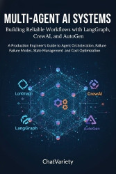 Multi-Agent AI Systems - Building Reliable Workflows with LangGraph, CrewAI, and AutoGen: A Production Engineer's Guide to Agent