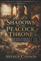 Shadows of the Peacock Throne - The Final Stand of the Mughal Empire: Betrayal, Rebellion, and the Violent Collapse of Mughal In