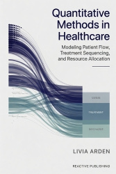 Quantitative Methods in Healthcare - Modeling Patient Flow, Treatment Sequencing, and Resource Allocation