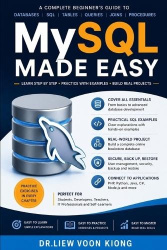 MySQL Made Easy - Learn Database Design, SQL Queries, Joins, Stored Procedures, Transactions, Security, Performance Tuning, Back