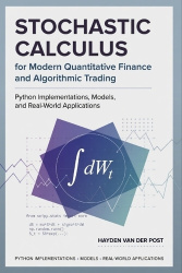 Stochastic Calculus for Modern Quantitative Finance and Algorithmic Trading - Python Implementations, Models, and Real-World App