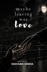 MAYBE LEAVING WAS LOVE