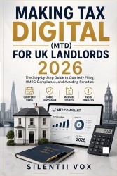 Making Tax Digital (MTD) for UK Landlords 2026 - The Step-by-Step Guide to Quarterly Filing, HMRC Compliance, and Avoiding Penal