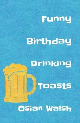 Funny Birthday Drinking Toasts - Sharp Lines and Witty Roasts for Friends