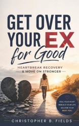 Get Over Your Ex for Good - Heartbreak Recovery & Move On Stronger