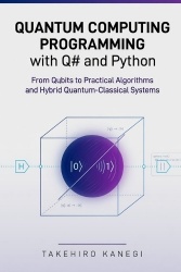 Quantum Computing Programming with Q# and Python - From Qubits to Practical Algorithms and Hybrid Quantum-Classical Systems
