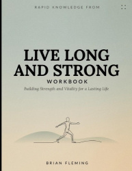 Rapid Knowledge from Live Long and Strong - Building Strength and Vitality for a Lasting Life