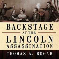 Backstage at the Lincoln Assassination - The Untold Story of the Actors and Stagehands at Ford's Theatre