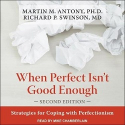 When Perfect Isn't Good Enough Lib/E - Strategies for Coping with Perfectionism, Second Edition