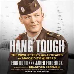 Hang Tough - The WWII Letters and Artifacts of Major Dick Winters