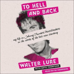 To Hell and Back - My Life in Johnny Thunders' Heartbreakers, in the Words of the Last Man Standing