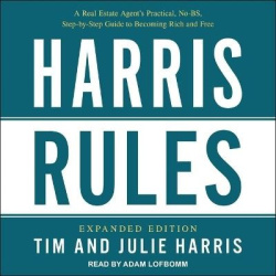 Harris Rules Lib/E - A Real Estate Agent's Practical, No-Bs, Step-By-Step Guide to Becoming Rich and Free
