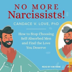 No More Narcissists! - How to Stop Choosing Self-Absorbed Men and Find the Love You Deserve