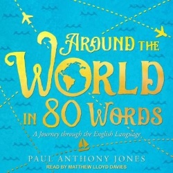 Around the World in 80 Words - A Journey Through the English Language