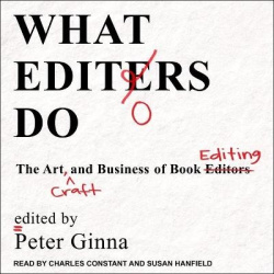 What Editors Do Lib/E - The Art, Craft, and Business of Book Editing