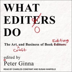 What Editors Do - The Art, Craft, and Business of Book Editing