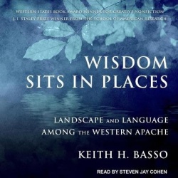 Wisdom Sits in Places - Landscape and Language Among the Western Apache