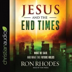 Jesus and the End Times - What He Said...and What the Future Holds
