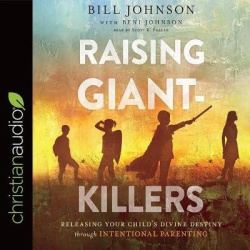 Raising Giant-Killers - Releasing Your Child's Divine Destiny Through Intentional Parenting