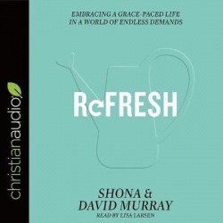 Refresh - Embracing a Grace-Paced Life in a World of Endless Demands