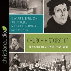 Church History 101 - The Highlights of Twenty Centuries