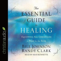 *Essential Guide to Healing - Equipping All Christians to Pray for the Sick