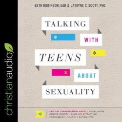Talking with Teens about Sexuality - Critical Conversations about Social Media, Gender Identity, Same-Sex Attraction, Pornograph