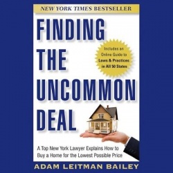 Finding the Uncommon Deal - A Top New York Lawyer Explains How to Buy a Home for the Lowest Possible Price