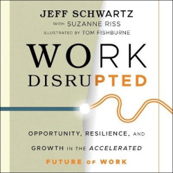 Work Disrupted - Opportunity, Resilience, and Growth in the Accelerated Future of Work