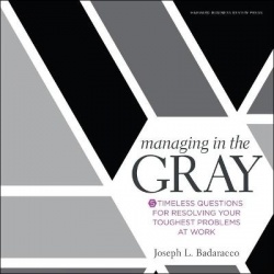 Managing in the Gray - Five Timeless Questions for Resolving Your Toughest Problems at Work