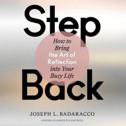 Step Back - How to Bring the Art of Reflection Into Your Busy Life