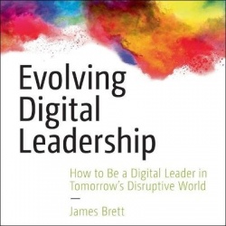 Evolving Digital Leadership - How to Be a Digital Leader in Tomorrow's Disruptive World