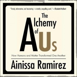 The Alchemy of Us - How Humans and Matter Transformed One Another