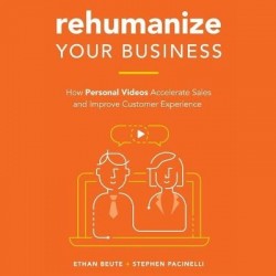Rehumanize Your Business - How Personal Videos Accelerate Sales and Improve Customer Experience