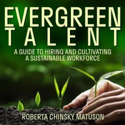 Evergreen Talent - A Guide to Hiring and Cultivating a Sustainable Workforce