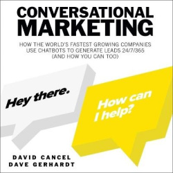 Conversational Marketing - How the World's Fastest Growing Companies Use Chatbots to Generate Leads 24/7/365 (and How You Can To