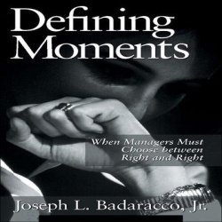 Defining Moments - When Managers Must Choose Between Right and Right