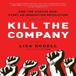 Kill the Company - End the Status Quo, Start an Innovation Revolution
