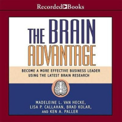 The Brain Advantage - Become a More Effective Business Leader Using the Latest Brain Research