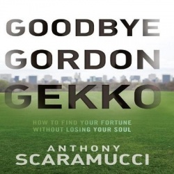 Goodbye Gordon Gekko Lib/E - How to Find Your Fortune Without Losing Your Soul