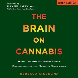 The Brain on Cannabis - What You Should Know about Recreational and Medical Marijuana