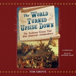 The World Turned Upside Down - The Yorktown Victory That Won America's Independence