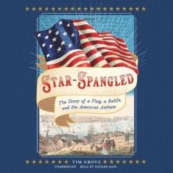 Star-Spangled - The Story of a Flag, a Battle, and the American Anthem