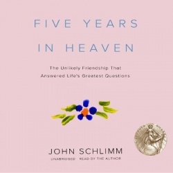 Five Years in Heaven - The Unlikely Friendship That Answered Life's Greatest Questions