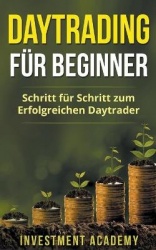 Daytrading für Beginner - Schritt für Schritt zum erfolgreichen Daytrader