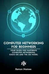 Computer Networking for Beginners - The Beginner's guide for Mastering Computer Networking and the OSI Model