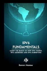 IPv6 Protocol for Beginners - Your Quick Guide for Learning the Fundamentals of the IPv6 Protocol