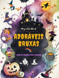 Adoráveis bruxas Livro de colorir para crianças Cenas criativas e divertidas do mundo de fantasia da bruxaria - Desenhos fofos d