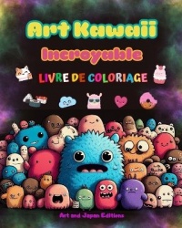 Art kawaii incroyable - Livre de coloriage - Dessins kawaii adorables et amusants pour tous lesâges