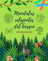 Mandalas relajantes del bosque Libro de colorear para los amantes de la naturaleza Arte antiestrés y creativo